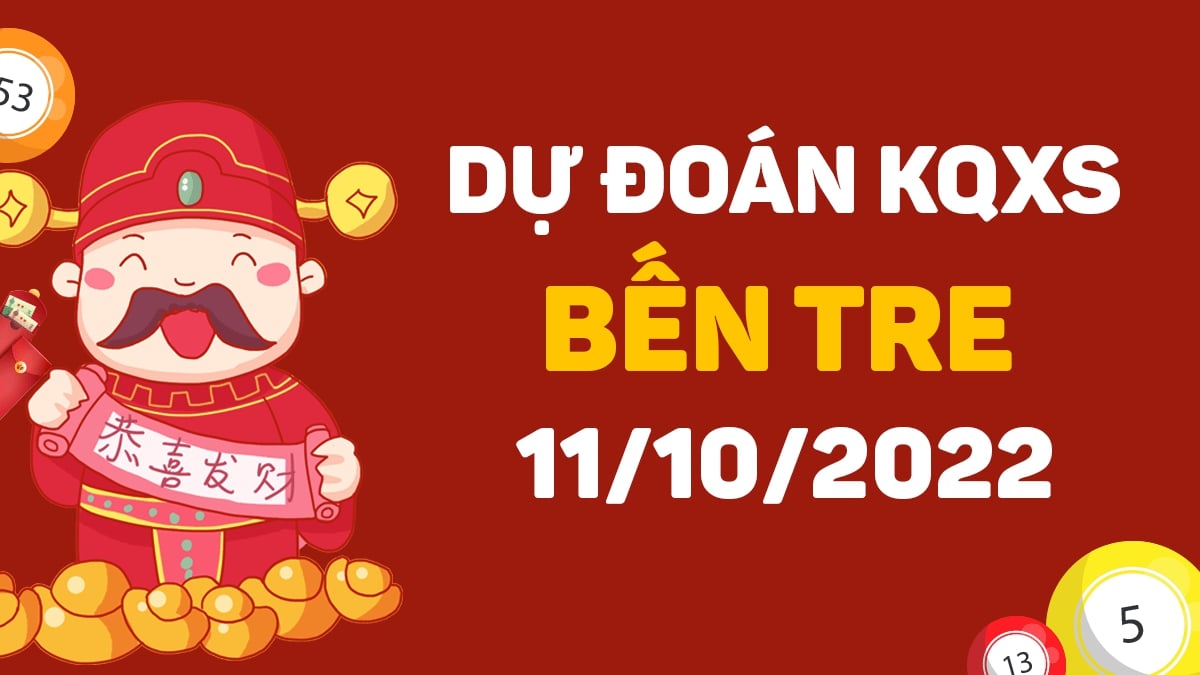 Dự đoán xổ số Bến Tre 11-10-2022 thứ 3 – Dự đoán XSBT hôm nay