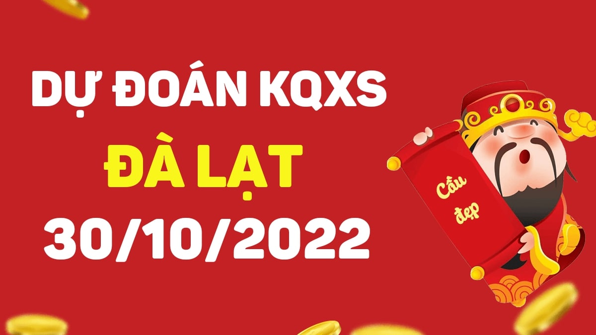 Dự đoán xổ số Đà Lạt 30-10-2022 chủ nhật – Dự đoán XSDL hôm nay