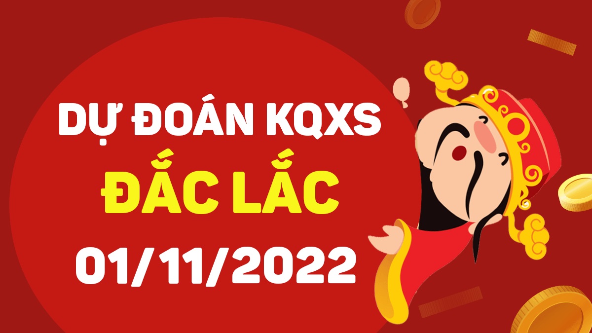 Dự đoán xổ số Đắk Lắk 1-11-2022 thứ 3 – Dự đoán XSDLk hôm nay