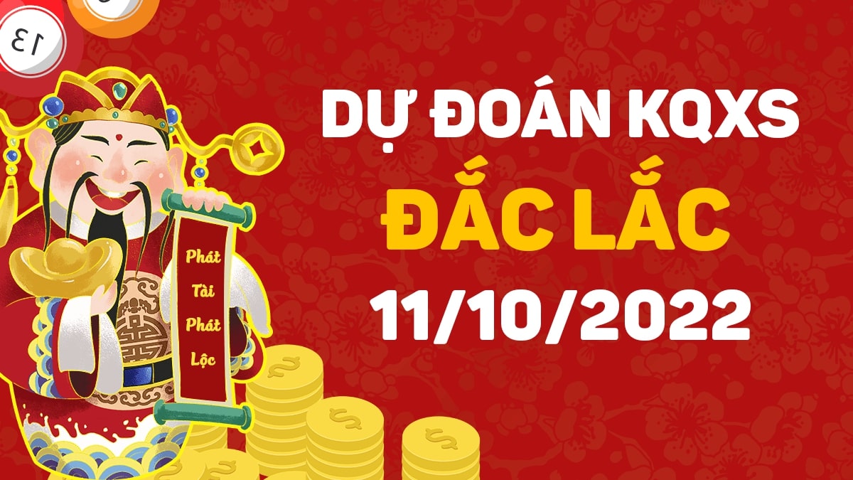 Dự đoán xổ số Đắk Lắk 11-10-2022 thứ 3 – Dự đoán XSDLk hôm nay