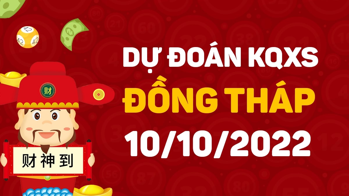 Dự đoán xổ số Đồng Tháp 10-10-2022 thứ 2 – Dự đoán XSDT hôm nay