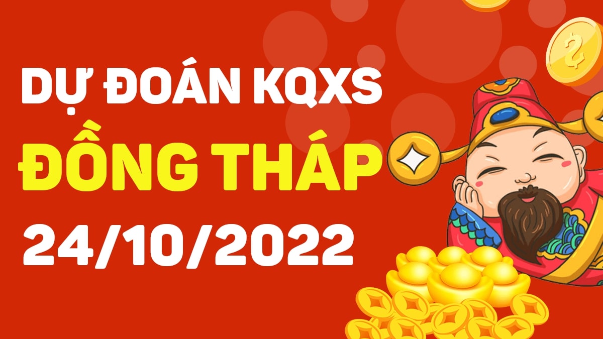 Dự đoán xổ số Đồng Tháp 24-10-2022 thứ 2 – Dự đoán XSDT hôm nay