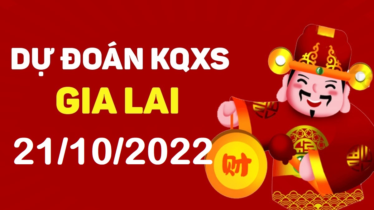 Dự đoán xổ số Gia Lai 21-10-2022 thứ 6 – Dự đoán XSGL hôm nay