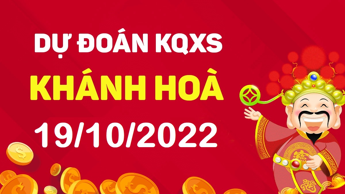 Dự đoán xổ số Khánh Hòa 19-10-2022 thứ 4 – Dự đoán XSKH hôm nay