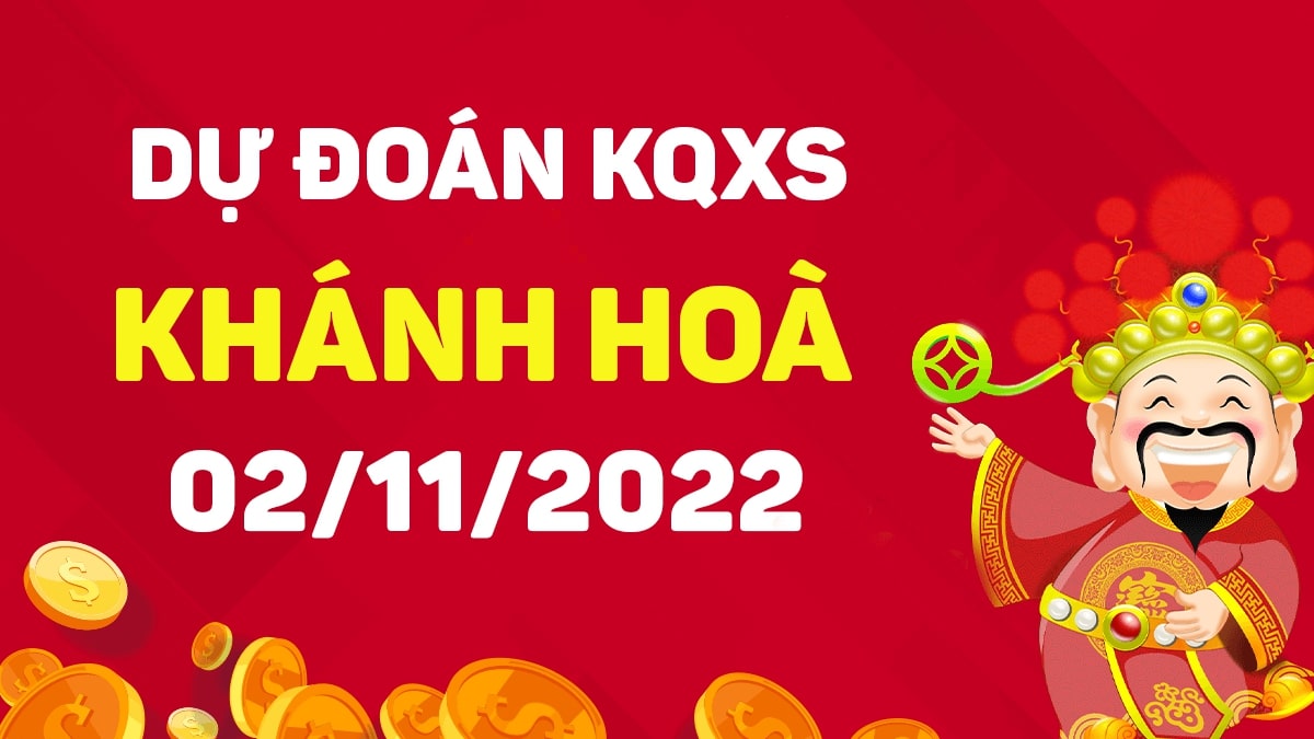 Dự đoán xổ số Khánh Hòa 2-11-2022 thứ 4 – Dự đoán XSKH hôm nay