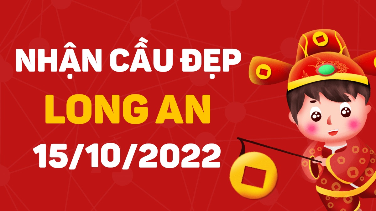 Dự đoán xổ số Long An 15-10-2022 thứ 7 – Dự đoán XSLA hôm nay