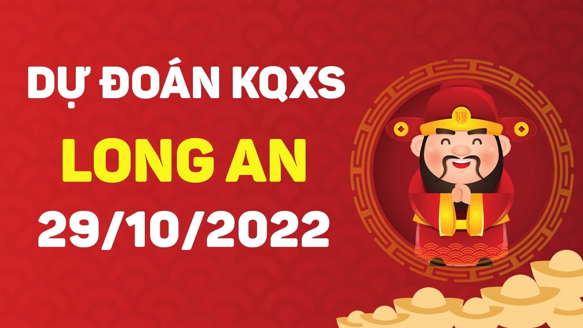 Dự đoán xổ số Long An 29-10-2022 thứ 7 – Dự đoán XSLA hôm nay