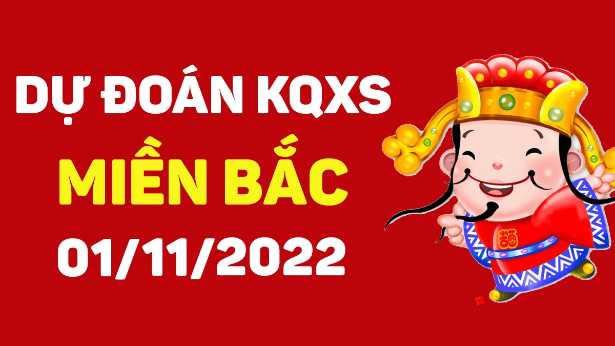 Dự đoán xổ số miền Bắc 1-11-2022 thứ 3 – Dự đoán XSQN hôm nay