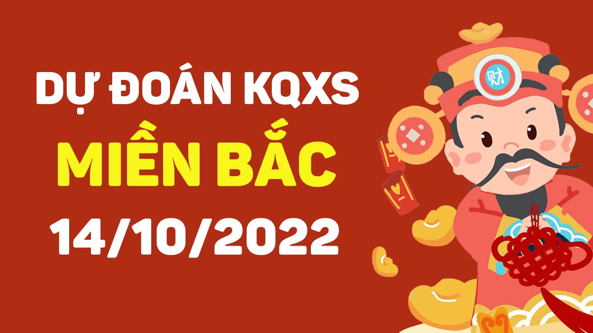 Dự đoán xổ số miền Bắc 14-10-2022 thứ 6 – Dự đoán XSHP hôm nay