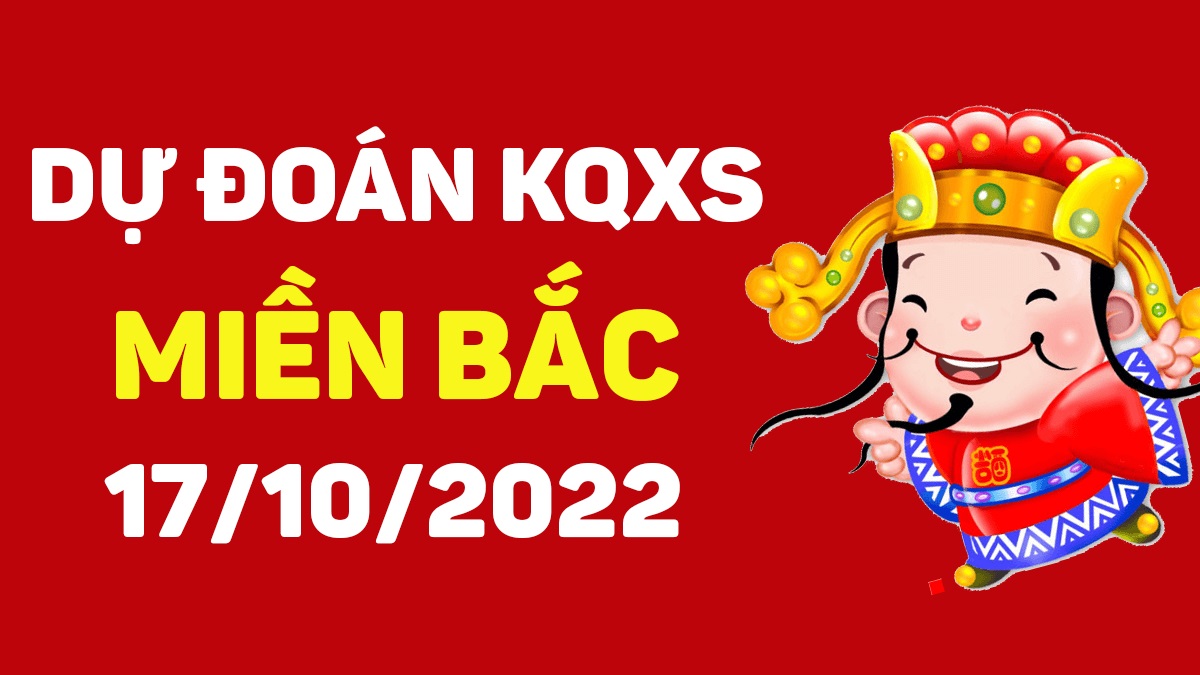 Dự đoán xổ số miền Bắc 17-10-2022 thứ 2 – Dự đoán XSTD hôm nay