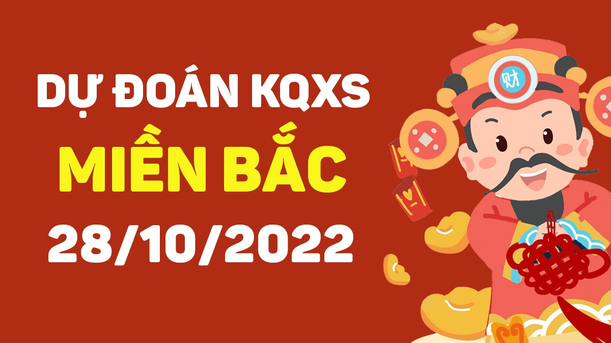 Dự đoán xổ số miền Bắc 28-10-2022 thứ 6 – Dự đoán XSHP hôm nay