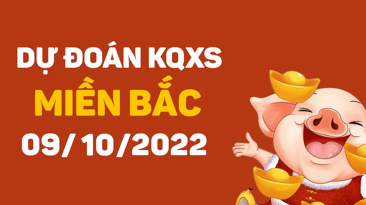 Dự đoán xổ số miền Bắc 9-10-2022 chủ nhật – Dự đoán XSTB hôm nay