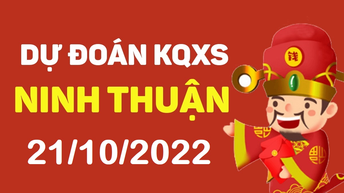 Dự đoán xổ số Ninh Thuận 21-10-2022 thứ 6 – Dự đoán XSNT hôm nay