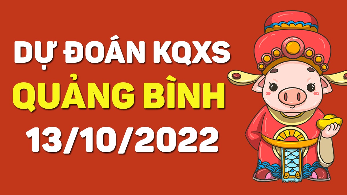 Dự đoán xổ số Quảng Bình 13-10-2022 thứ 5 – Dự đoán XSQB hôm nay