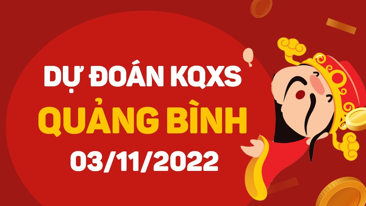 Dự đoán xổ số Quảng Bình 3-11-2022 thứ 5 – Dự đoán XSQB hôm nay