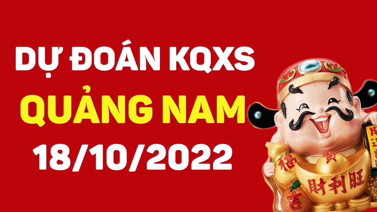 Dự đoán xổ số Quảng Nam 18-10-2022 thứ 3 – Dự đoán XSQNa hôm nay