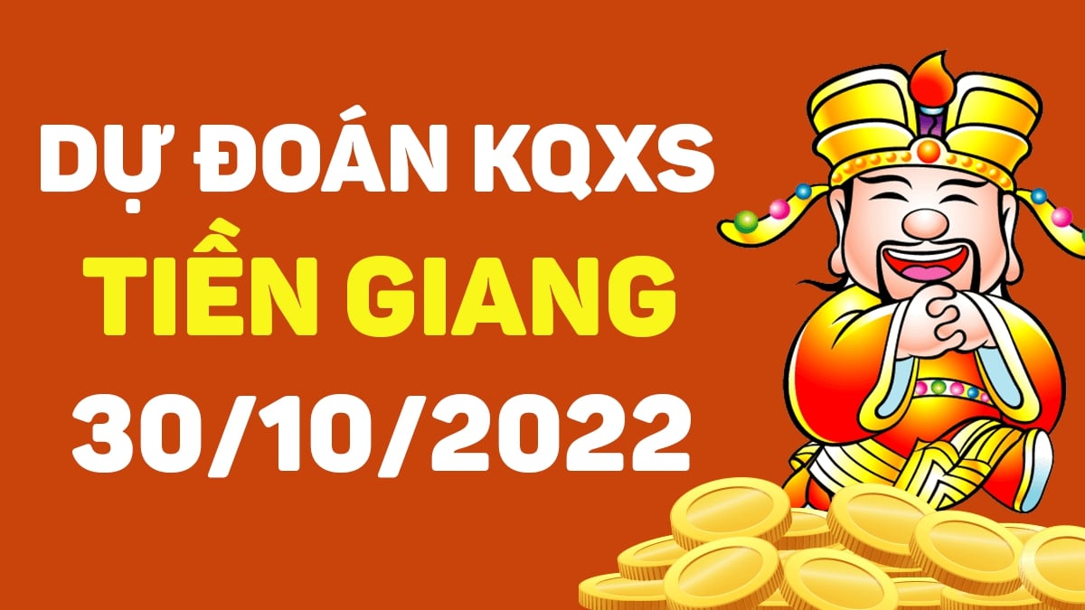 Dự đoán xổ số Tiền Giang 30-10-2022 chủ nhật – Dự đoán XSTG hôm nay