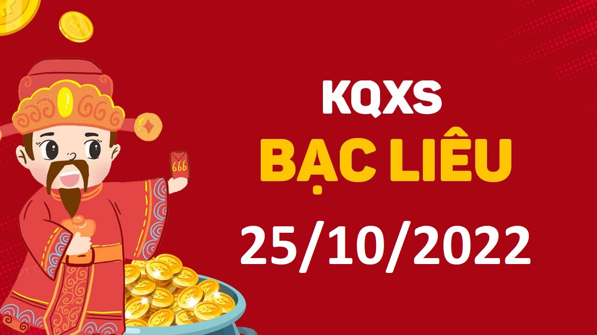 XSBL 25-10-2022 thứ 3 – KQ xổ số Bạc Liêu ngày 25 tháng 10