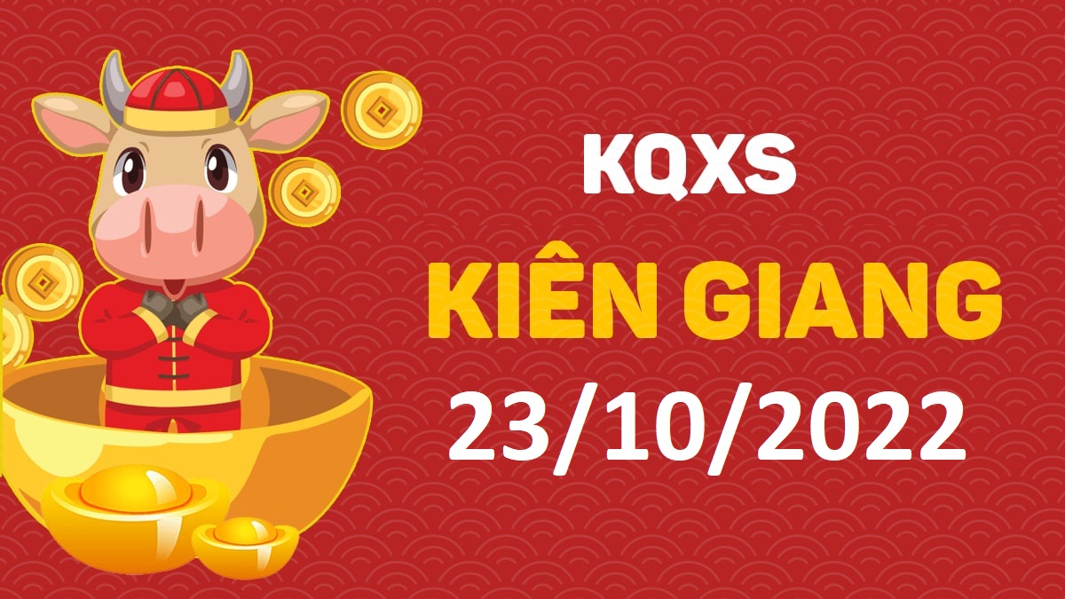 XSKG 23-10-2022 chủ nhật – KQ xổ số Kiên Giang ngày 23 tháng 10