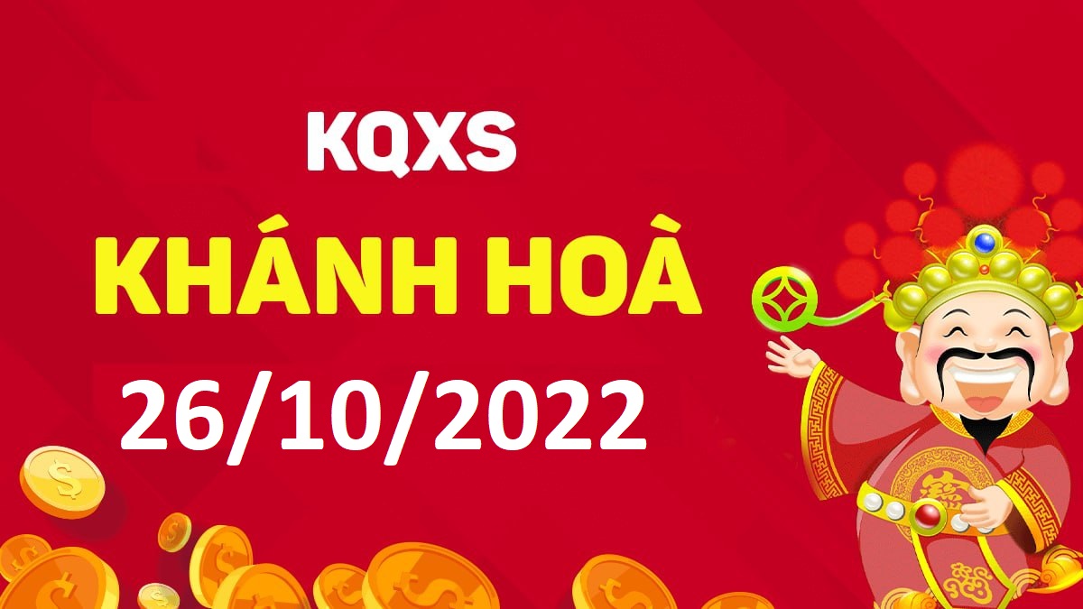 XSKH 26-10-2022 thứ 4 – KQ xổ số Khánh Hòa ngày 26 tháng 10