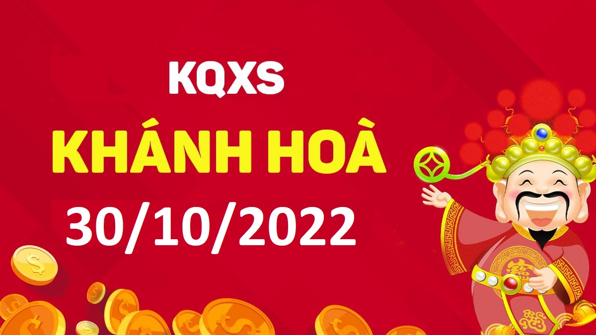 XSKH 30-10-2022 chủ nhật – KQ xổ số Khánh Hòa ngày 30 tháng 10