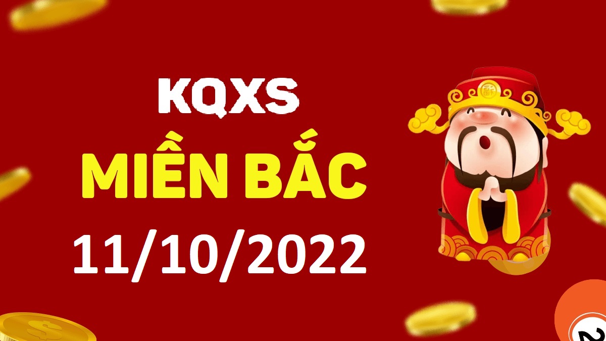 Xổ số miền Bắc 11-10-2022 thứ 3 – KQ XSMB ngày 11 tháng 10