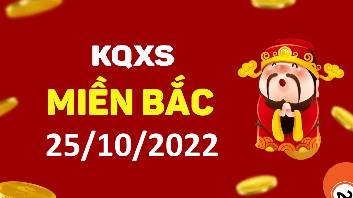 Xổ số miền Bắc 25-10-2022 thứ 3 – KQ XSMB ngày 25 tháng 10