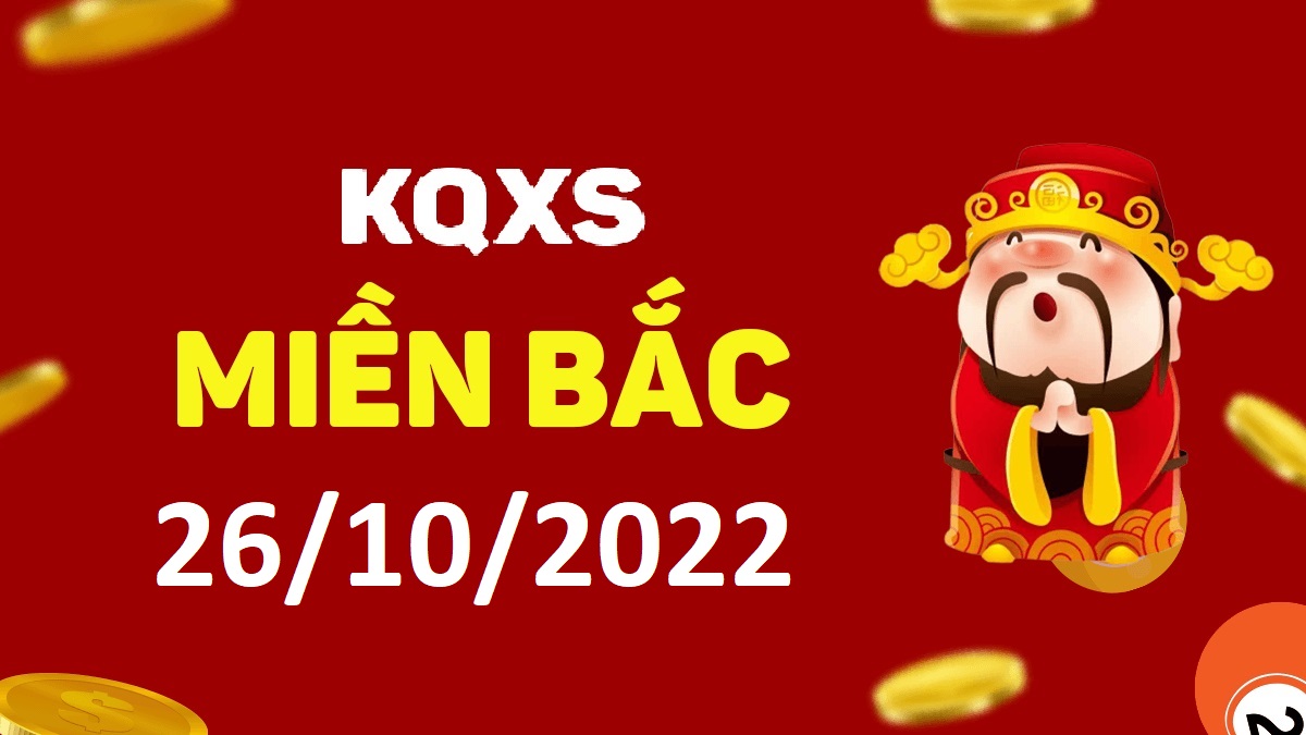 Xổ số miền Bắc 26-10-2022 thứ 4 – KQ XSMB ngày 26 tháng 10