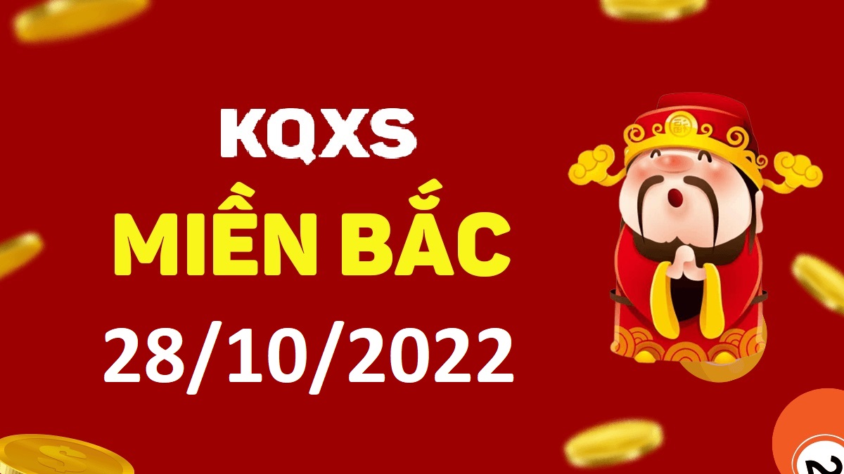 Xổ số miền Bắc 28-10-2022 thứ 6 – KQ XSMB ngày 28 tháng 10