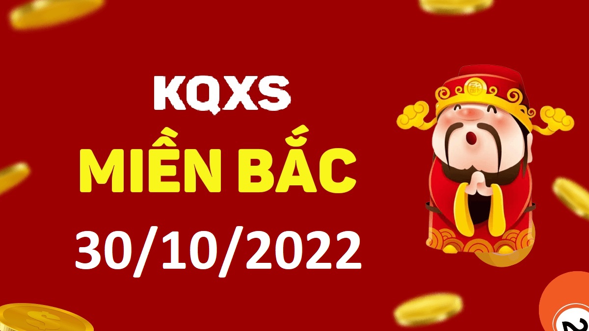 Xổ số miền Bắc 30-10-2022 chủ nhật – KQ XSMB ngày 30 tháng 10