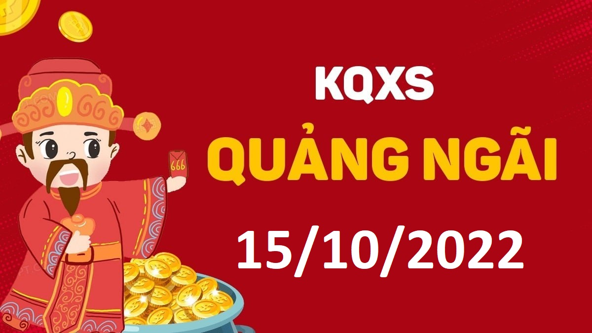 XSQNg 15-10-2022 thứ 7 – KQ xổ số Quảng Ngãi ngày 15 tháng 10