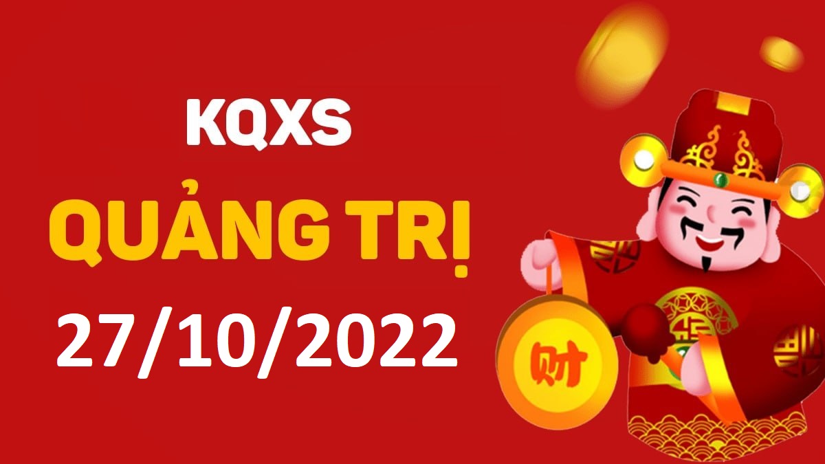 XSQT 27-10-2022 thứ 5 – KQ xổ số Quảng Trị ngày 27 tháng 10