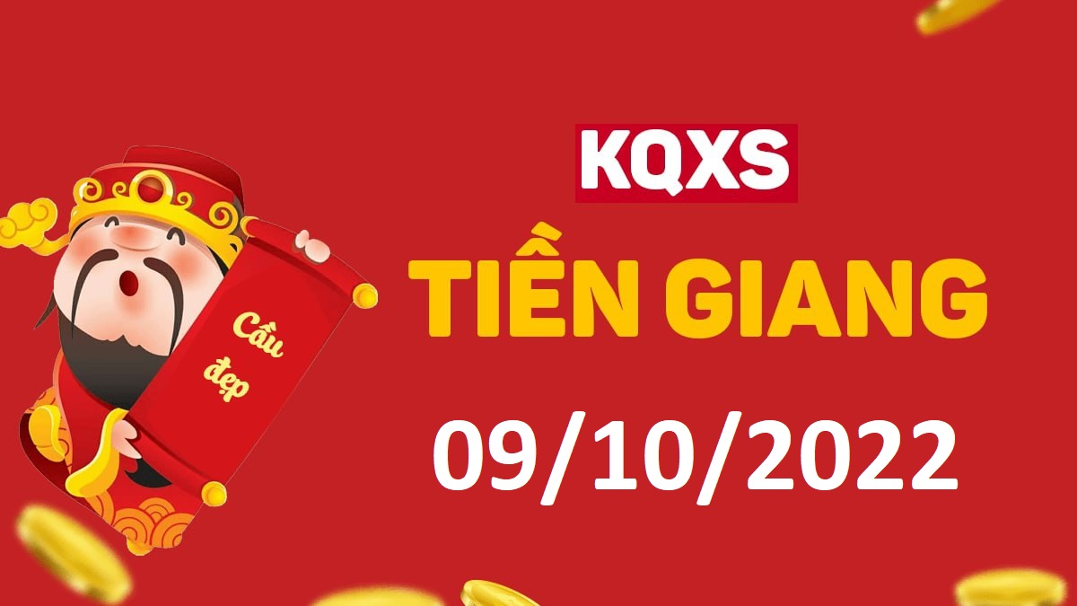 XSTG 9-10-2022 chủ nhật – KQ xổ số Tiền Giang ngày 9 tháng 10