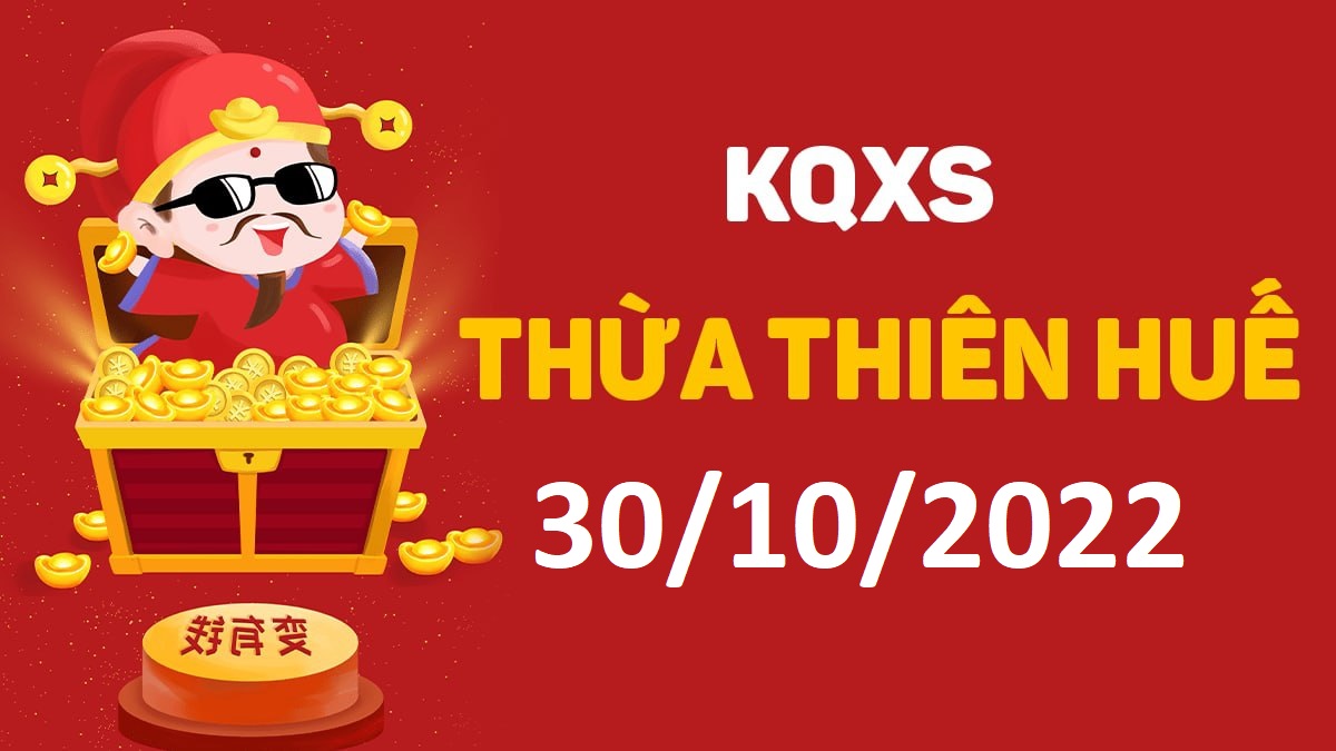 XSTTH 30-10-2022 chủ nhật – KQ xổ số Huế ngày 30 tháng 10