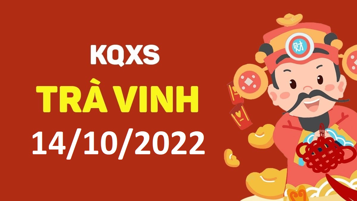 XSTV 14-10-2022 thứ 6 – KQ xổ số Trà Vinh ngày 14 tháng 10