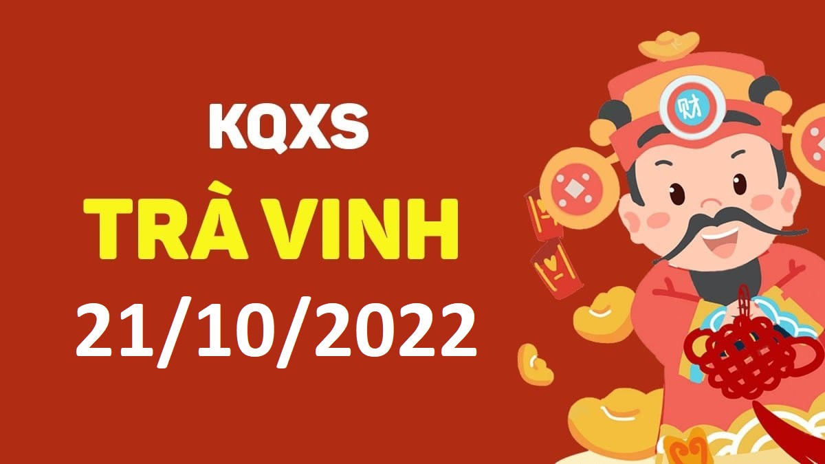 XSTV 21-10-2022 thứ 6 – KQ xổ số Trà Vinh ngày 21 tháng 10