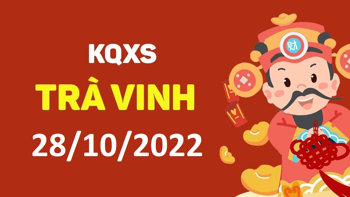 XSTV 28-10-2022 thứ 6 – KQ xổ số Trà Vinh ngày 28 tháng 10