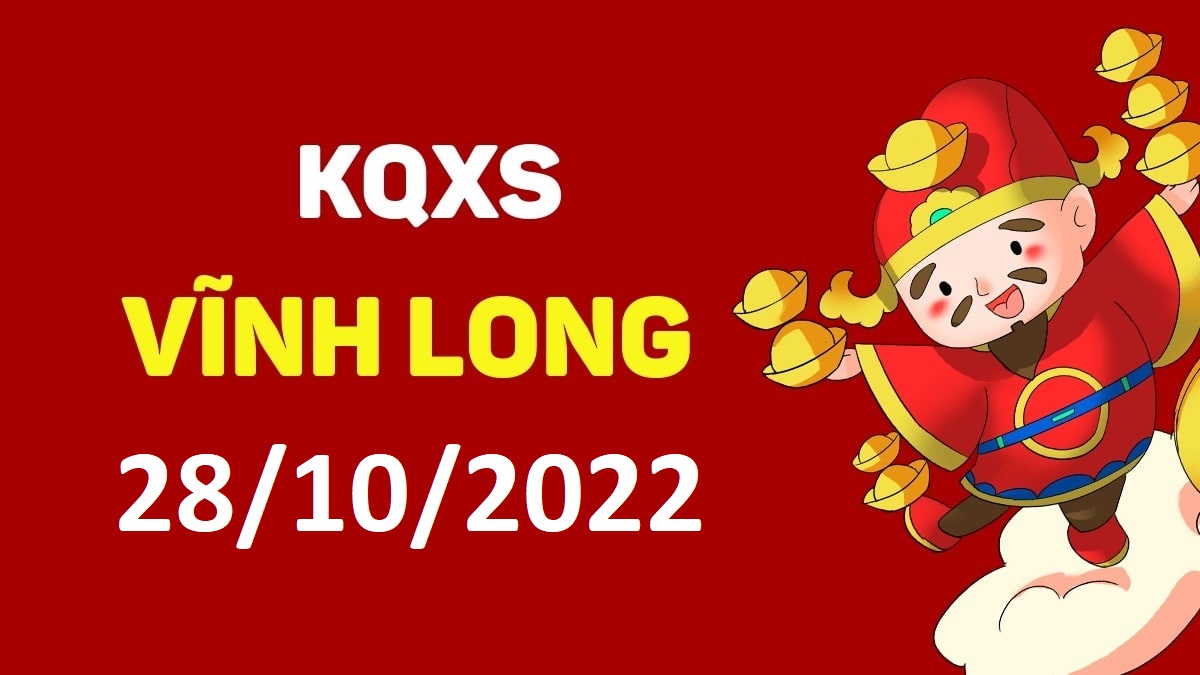 XSVL 28-10-2022 thứ 6 – KQ xổ số Vĩnh Long ngày 28 tháng 10