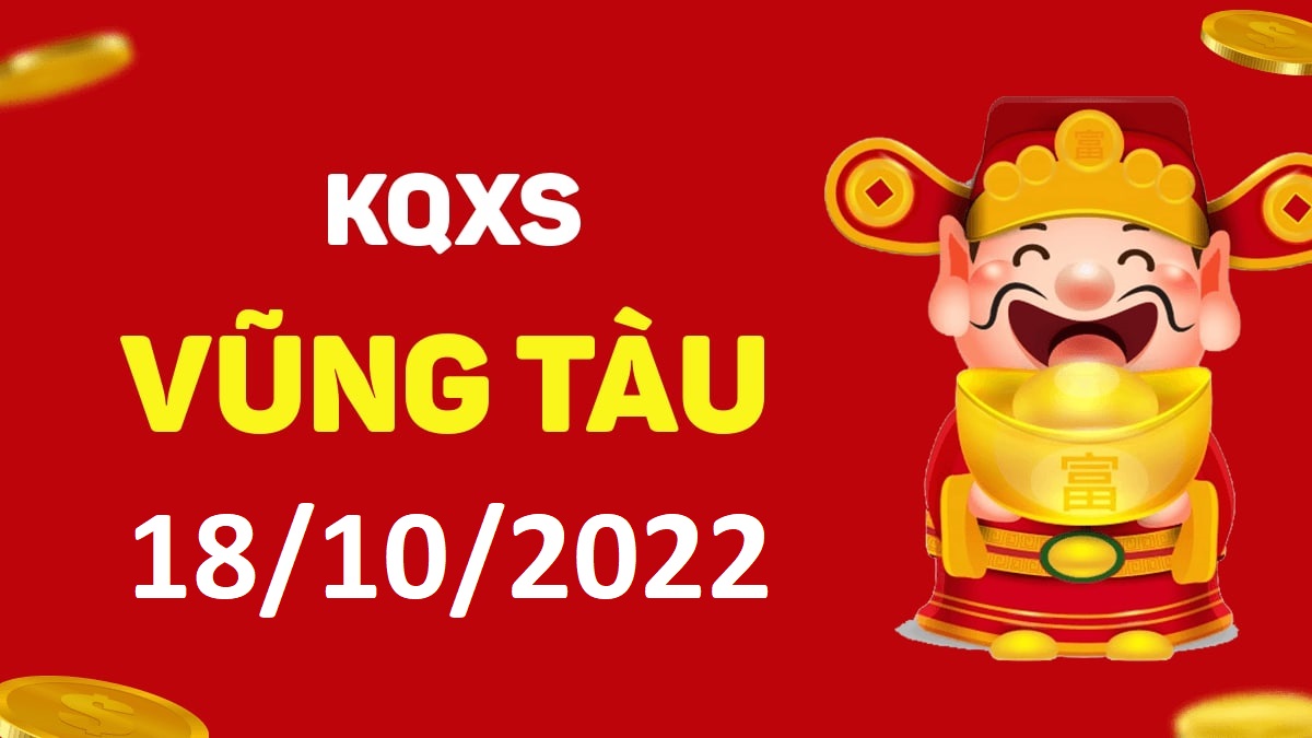 XSVT 18-10-2022 thứ 3 – KQ xổ số Vũng Tàu ngày 18 tháng 10