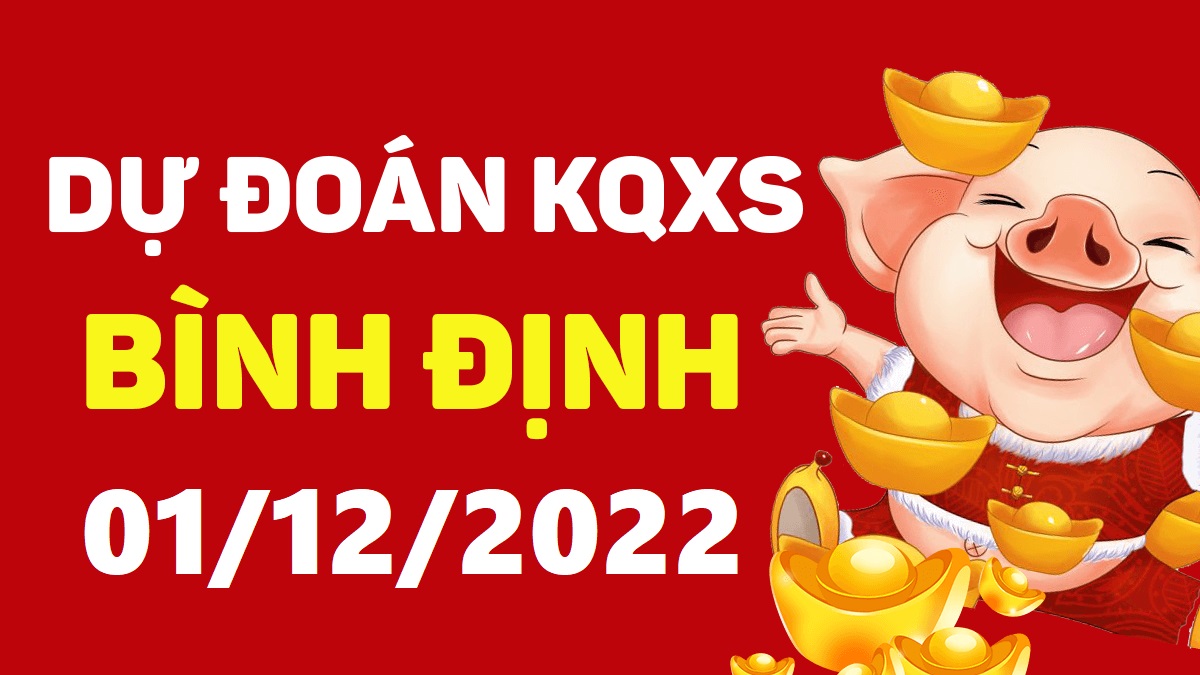 Dự đoán xổ số Bình Định 1-12-2022 thứ 5 – Dự đoán XSBDi hôm nay