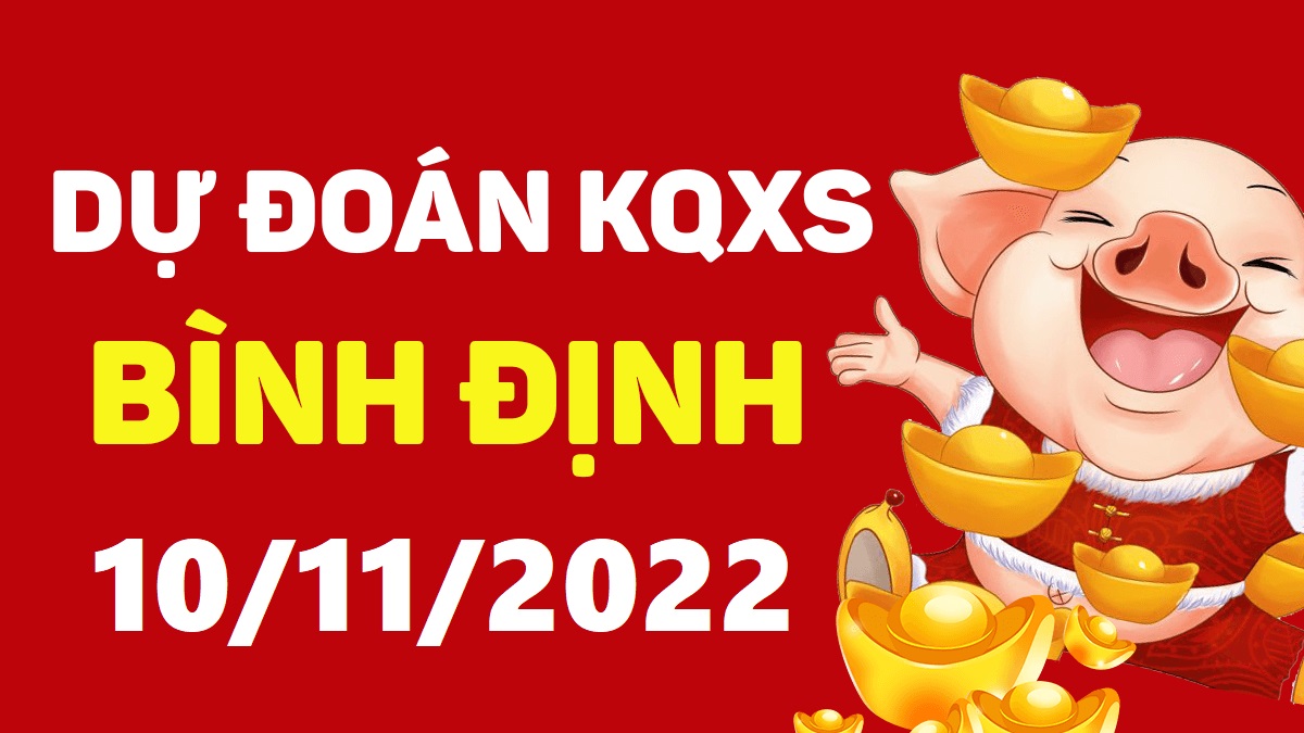 Dự đoán xổ số Bình Định 10-11-2022 thứ 5 – Dự đoán XSBDi hôm nay