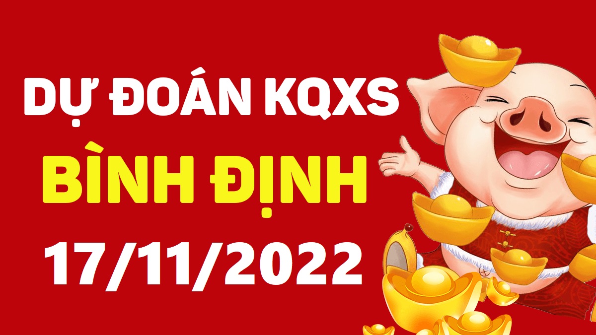 Dự đoán xổ số Bình Định 17-11-2022 thứ 5 – Dự đoán XSBDi hôm nay