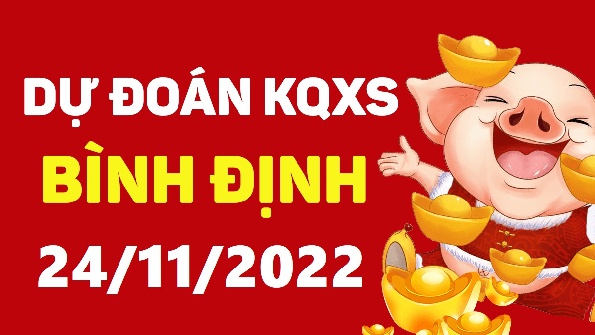 Dự đoán xổ số Bình Định 24-11-2022 thứ 5 – Dự đoán XSBDi hôm nay