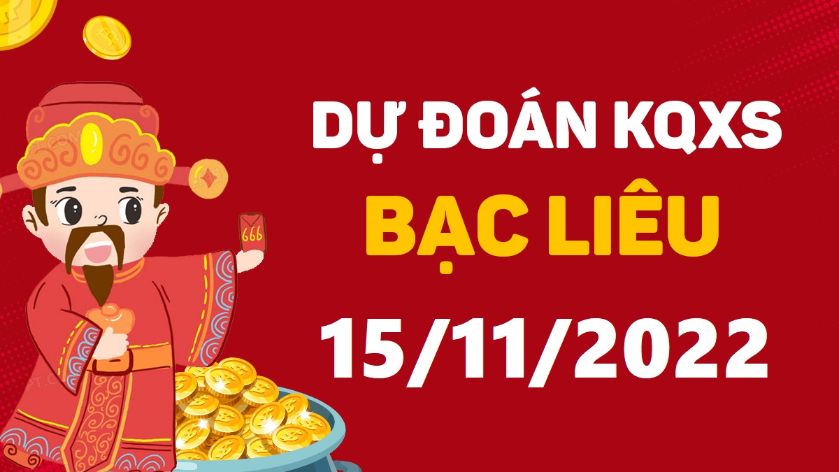 Dự đoán xổ số Bạc Liêu 15-11-2022 thứ 3 – Dự đoán XSBL hôm nay