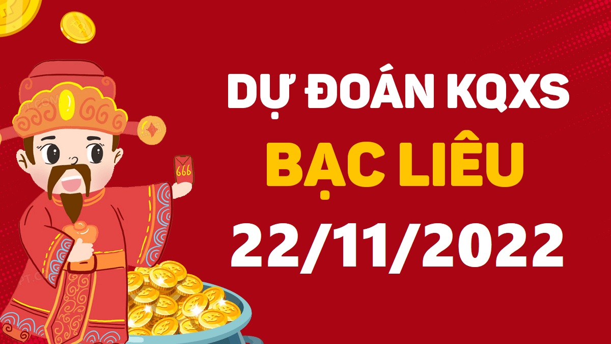 Dự đoán xổ số Bạc Liêu 22-11-2022 thứ 3 – Dự đoán XSBL hôm nay