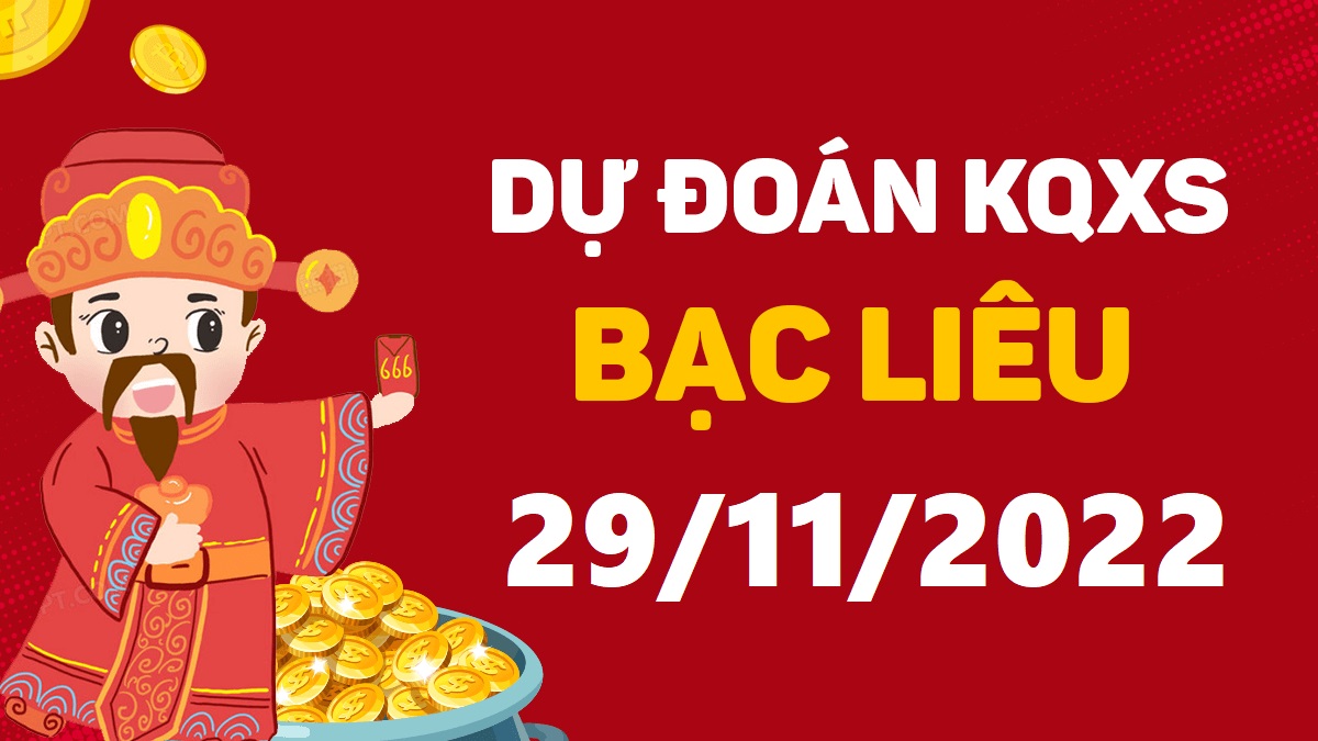 Dự đoán xổ số Bạc Liêu 29-11-2022 thứ 3 – Dự đoán XSBL hôm nay