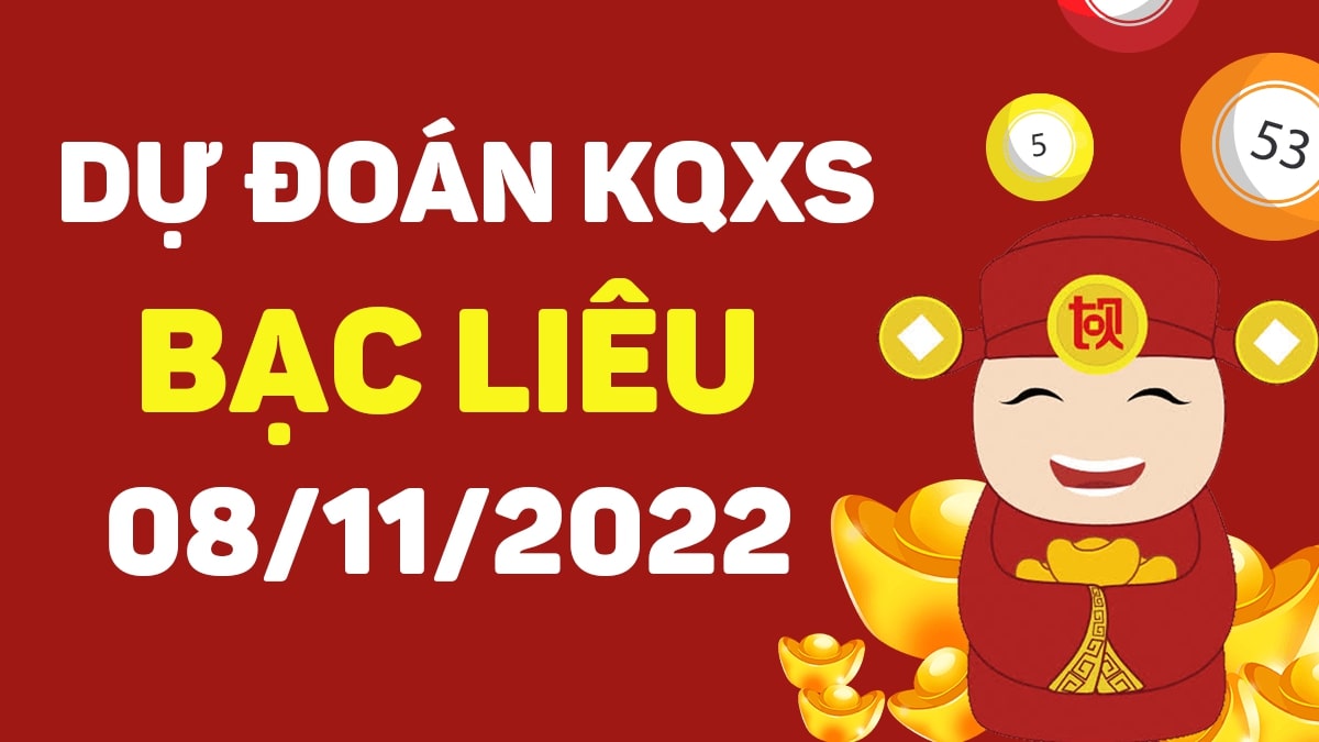 Dự đoán xổ số Bạc Liêu 8-11-2022 thứ 3 – Dự đoán XSBL hôm nay