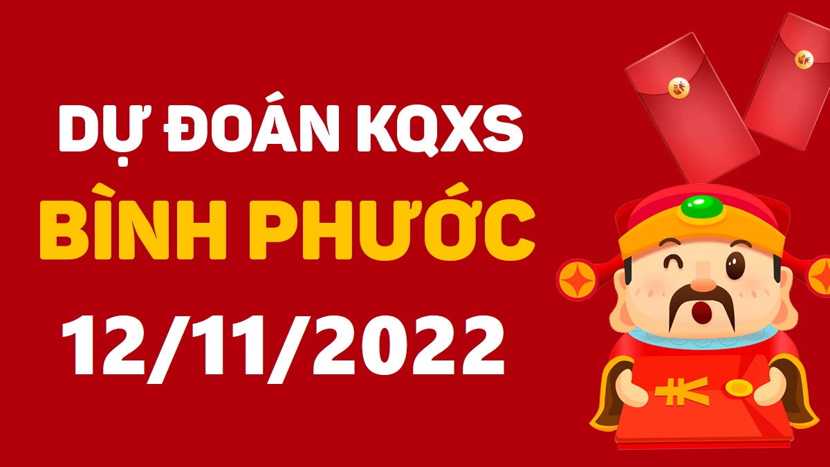 Dự đoán xổ số Bình Phước 12-11-2022 thứ 7 – Dự đoán XSBP hôm nay