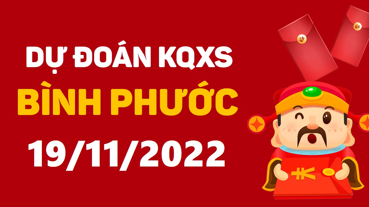 Dự đoán xổ số Bình Phước 19-11-2022 thứ 7 – Dự đoán XSBP hôm nay