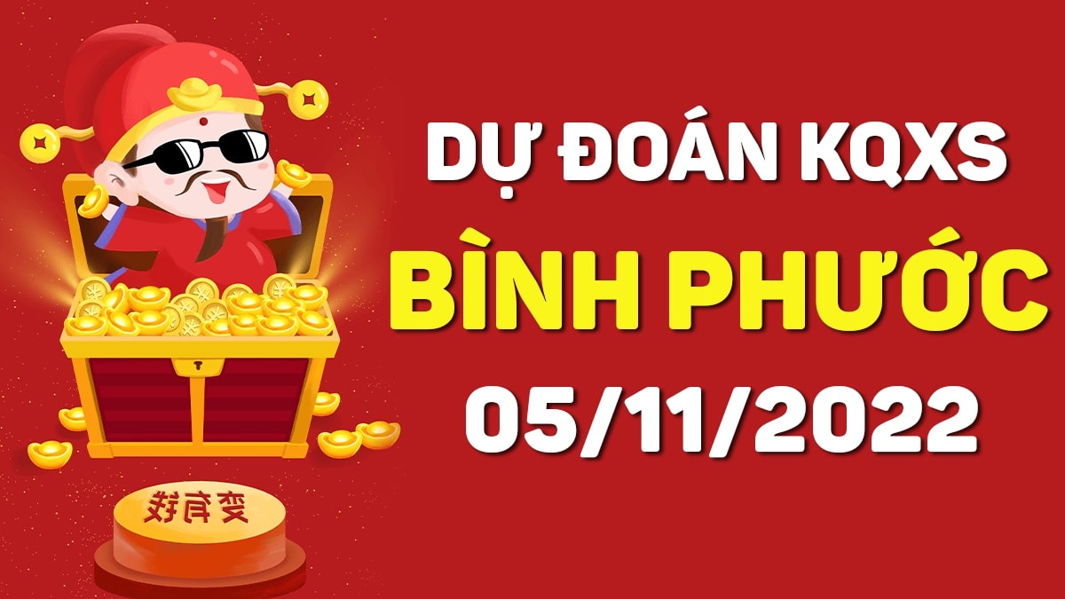 Dự đoán xổ số Bình Phước 5-11-2022 thứ 7 – Dự đoán XSBP hôm nay